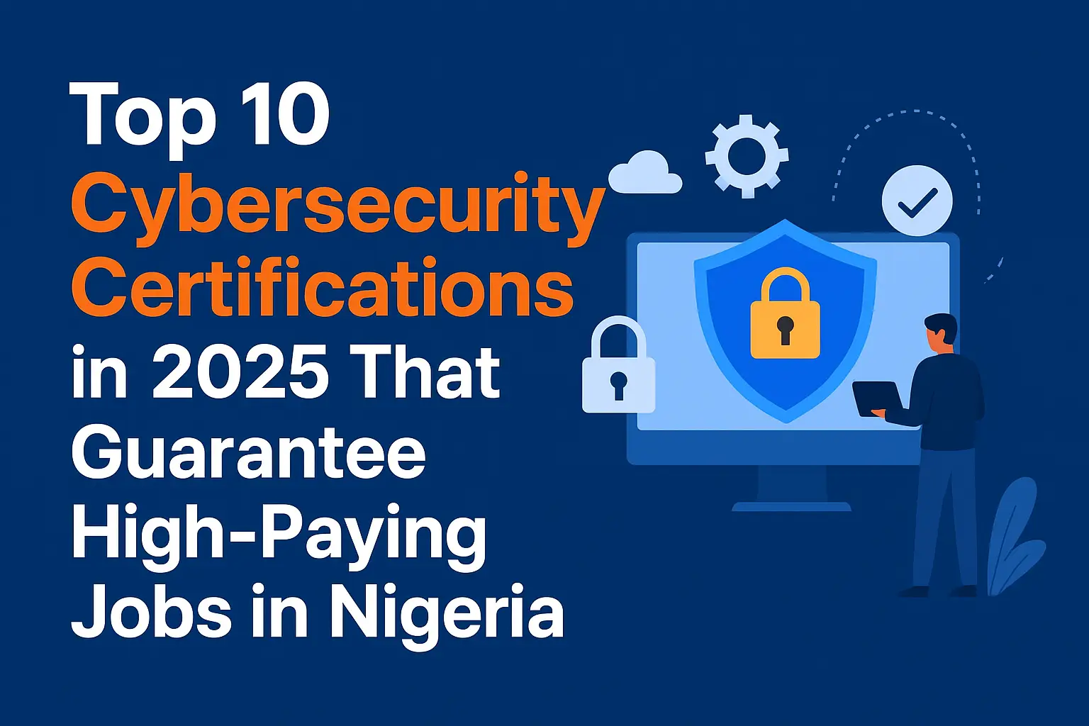 Looking to build a cybersecurity career in 2025? Discover the top 10 cybersecurity certifications that guarantee high-paying jobs in Nigeria and globally. Learn about requirements, costs, and the best training providers.